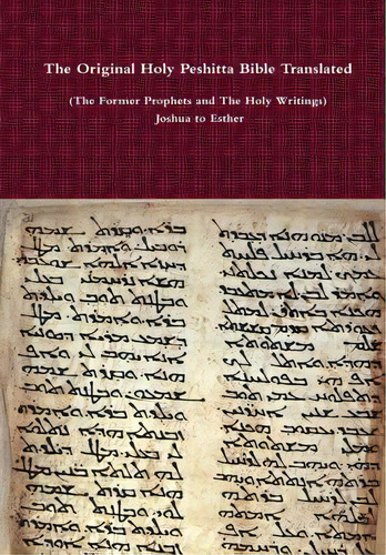 The Original Holy Peshitta Bible Translated (the Former Prophets And The Holy Writings) Joshua To..., De Bauscher, David. Editorial Lulu Pr, Tapa Dura En Inglés