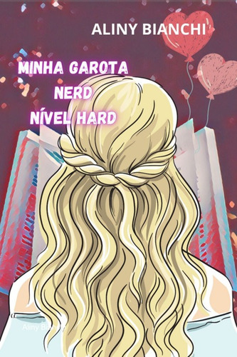 Minha Garota Nerd Nível Hard, De Aliny Bianchi. Série Não Aplicável, Vol. 1. Editora Clube De Autores, Capa Mole, Edição 2 Em Português, 2021