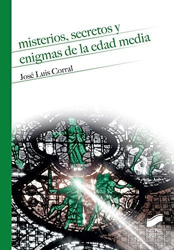 Misterios, Secretos Y Enigmas De La Edad Media, De José Luis  Corral Lafuente. Editorial Sintesis, Tapa Blanda En Español, 2017