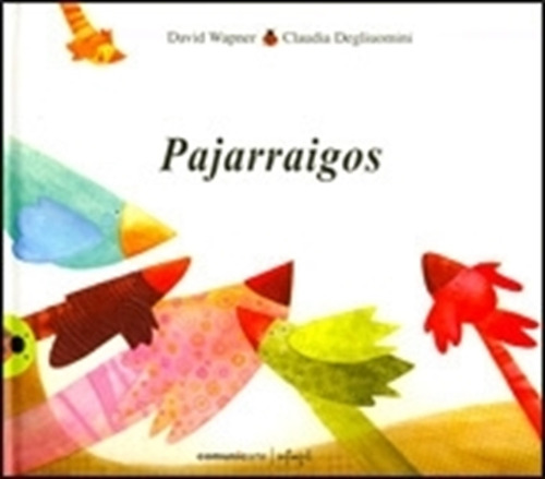 Pajarraigos - Vaquita De San Antonio - Degliuomini Y Wapner, De Degliuomini, Claudia. Editorial Comunicarte, Tapa Dura En Español, 2007