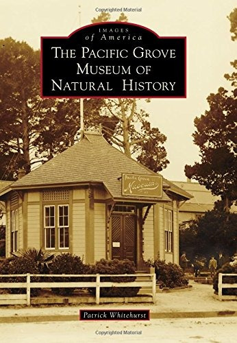 The Pacific Grove Museum Of Natural History (images Of Ameri