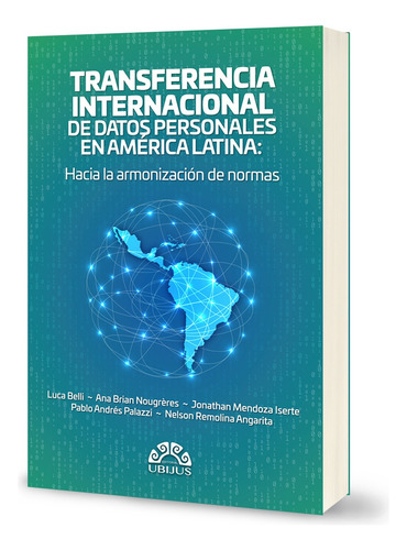 Transferencia Internacional De Datos Personales En América Latina: Hacia La Armonización De Las Normas, De Luca Belli., Vol. 1. Editorial Ubijus Editorial, Tapa Blanda, Edición 1ra. En Español, 2025