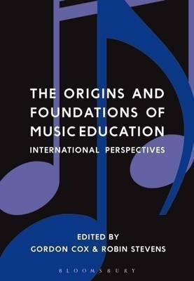 The Origins And Foundations Of Music Education - Gordon Cox