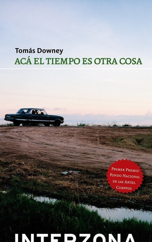 Aca El Tiempo Es Otra Cosa - Tomas Downey - Interzona Libro