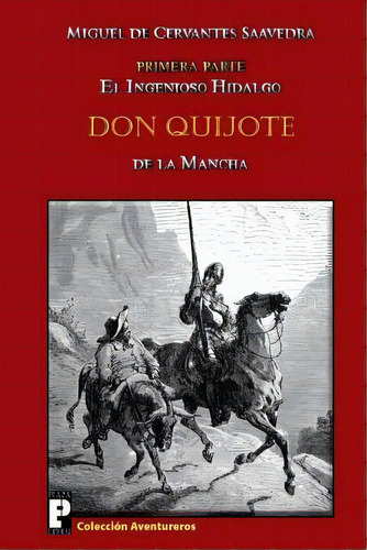 El Ingenioso Hidalgo Don Quijote De La Mancha, De Miguel De Cervantes Saavedra. Editorial Createspace Independent Publishing Platform, Tapa Blanda En Español
