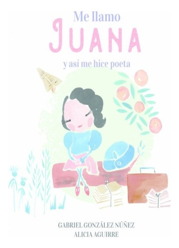 Me Llamo Juana - Gonzalez Nuz Gabriel/ Aguirre Alicia