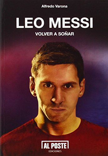 Libro Leo Messi Volver A Soñar De Alfredo Varona Ed: 1