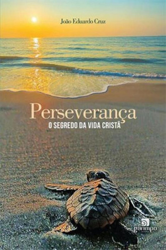 Perseverança: O Segredo Da Vida Cristã, De Cruz, João Eduardo. Editora Garimpo Editorial, Capa Mole Em Português