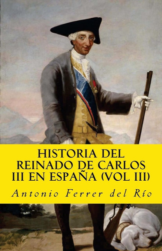 Libro: Historia Del Reinado De Carlos Iii En Espana (vol Iii