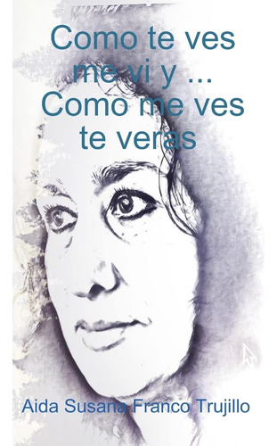 Libro: Como Te Ves, Me Vi Y..o Me Ves, Te Veras (spanish