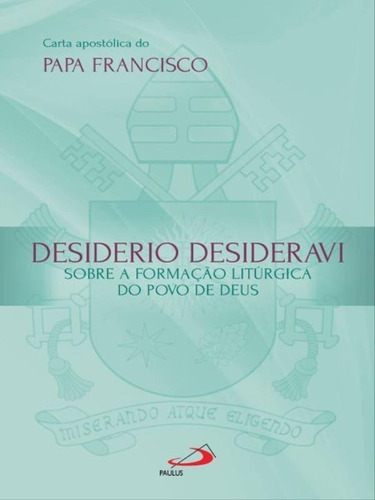 Carta Apostólica Desiderio Desideravi, De Francisco, Papa. Editora Paulus, Capa Mole Em Português