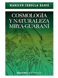 Cosmología Y Naturaleza Mbyaguaraní - Marilyn Cebolla Badie