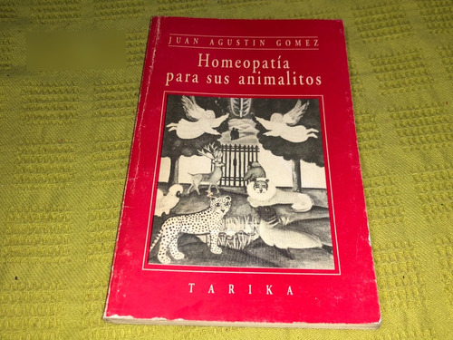 Homeopatía Para Sus Animalitos - Juan Agustin Gomez - Tarika