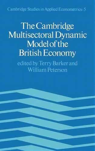 Cambridge Studies In Applied Econometrics: The Cambridge Multisectoral Dynamic Model Series Number 5, De Terry Barker. Editorial Cambridge University Press, Tapa Dura En Inglés