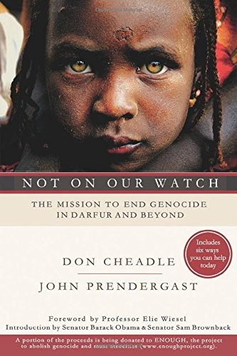 Not On Our Watch The Mission To End Genocide In Darfur And B