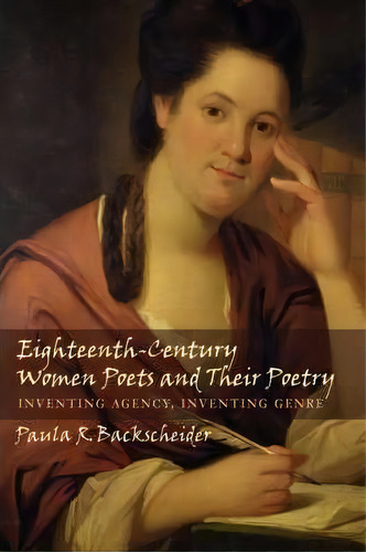 Eighteenth-century Women Poets And Their Poetry : Inventing Agency, Inventing Genre, De Paula R. Backscheider. Editorial Johns Hopkins University Press, Tapa Dura En Inglés