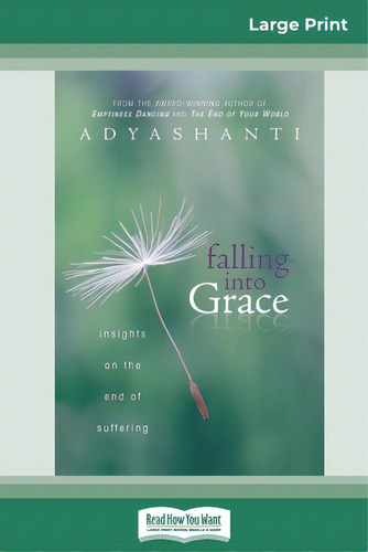 Falling Into Grace (16pt Large Print Edition): Insights On The End Of Suffering, De Adyashanti., Vol. 1. Editorial Readhowyouwant, Tapa Blanda En Inglés