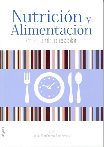 Nutriciãâ³n Y Alimentaciãâ³n En El Ãâ¡mbito Escolar, De Martinez Alvarez, Jesus Roman. Editorial Ergon Creacion En Español