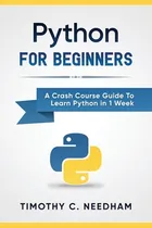 Comprar Python: For Beginners: A Crash Course Guide To Learn Python