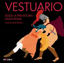 Comprar Vestuario. Desde La Prehistoria Hasta Roma: Desde La Prehistoria Hasta Roma, De Soto Ruano, Cristina., Vol. 1. Editorial Vivelibro, Tapa Blanda En Español