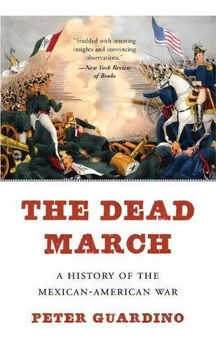 The Dead March : A History Of The Mexican-american War, De Peter Guardino. Editorial Harvard University Press, Tapa Blanda En Inglés