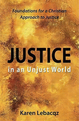 Justice In An Unjust World, De Karen Lebacqz. Editorial Augsburg Fortress, Tapa Blanda En Inglés
