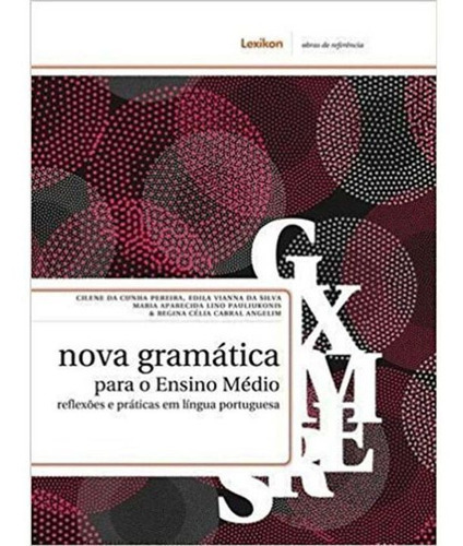 Nova Gramática Para O Ensino Medio: Reflexões E Práticas Em, De Silva; Pauliukonis; Angelim. Editora Lexikon Em Português