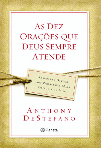 As Dez Orações Que Deus Sempre Atende, De Anthony Destefano. Editora Planeta, Capa Mole Em Português
