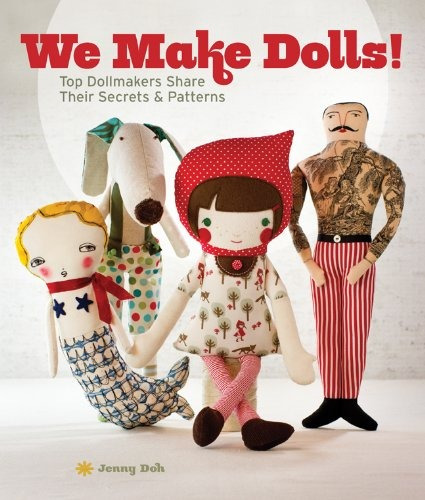 We Make Dolls! Top Dollmakers Share Their Secrets  Y  Patter