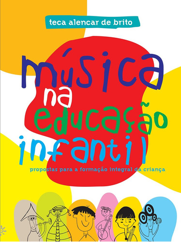 Música na educação infantil: Propostas para a formação integral da criança, de Brito, Teca Alencar de. Editora Peirópolis Ltda, capa mole em português, 2003