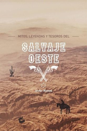 Libro: Mitos, Leyendas Y Tesoros Del Salvaje Oeste. Ramos, J
