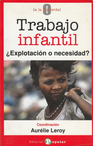 Trabajo Infantil  ¿explotación O Necesidad?, A. Leroy, Wl.