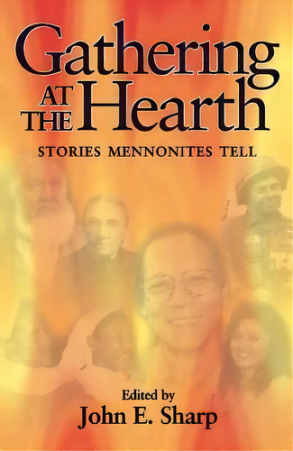 Gathering At The Hearth : Stories Mennonites Tell, De John E. Sharp. Editorial Herald Press, Tapa Blanda En Inglés