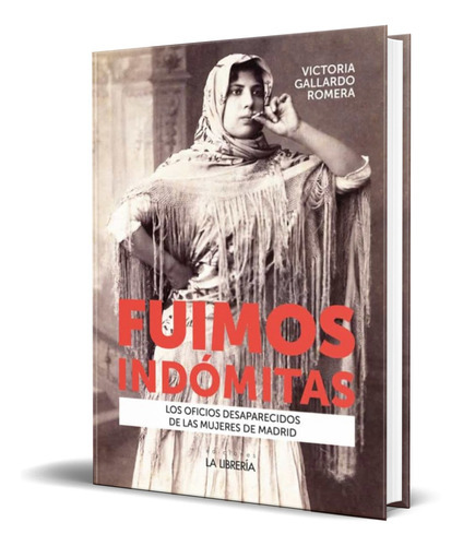 Fuimos Indomitas, De Victoria Gallardo Romera. Editorial La Librería, Tapa Blanda En Español, 2021