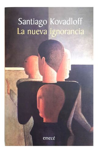La Nueva Ignorancia - Santiago Kovadloff ( Ensayo )