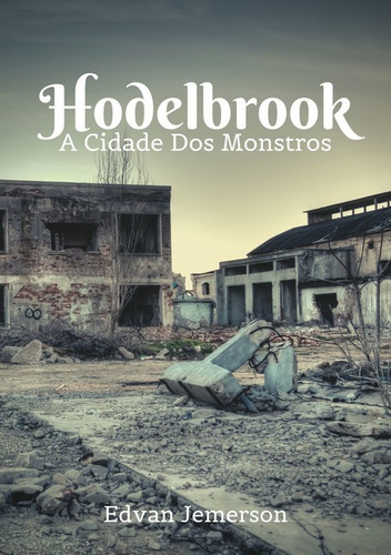 Hodelbrook: A Cidade Dos Montros, De Edvan Jemerson. Série Não Aplicável, Vol. 1. Editora Clube De Autores, Capa Mole, Edição 2 Em Português, 2020