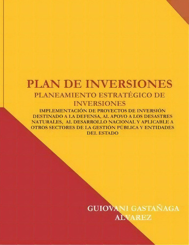 Plan De Inversiones : Planeamiento Estrategico De Inversiones, De Guiovani Gastanaga Alvarez. Editorial Biblioteca Nacional Del Peru, Tapa Blanda En Español