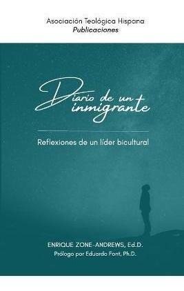 Diario De Un Inmigrante : Reflexiones De Un Lider Bicultural