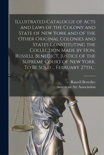 Illustrated Catalogue Of Acts And Laws Of The Colony And State Of New York And Of The Other Origi..., De Benedict, Russell 1859-1936. Editorial Legare Street Pr, Tapa Blanda En Inglés