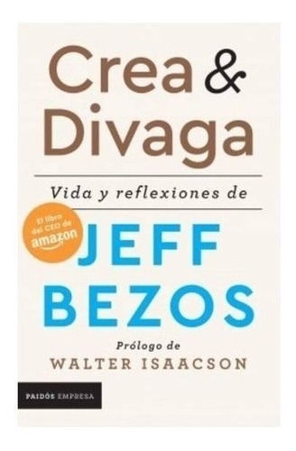 Libro Crea Y Divaga Vida Y Reflexiones De Jeff Bezos 