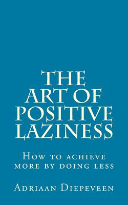 Libro The Art Of Positive Laziness: How To Achieve More B...