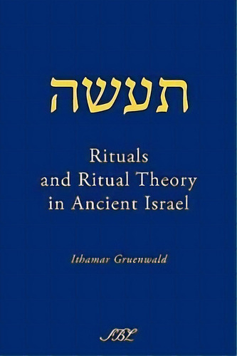 Rituals And Ritual Theory In Ancient Israel, De Ithamar Gruenwald. Editorial Society Of Biblical Literature, Tapa Blanda En Inglés