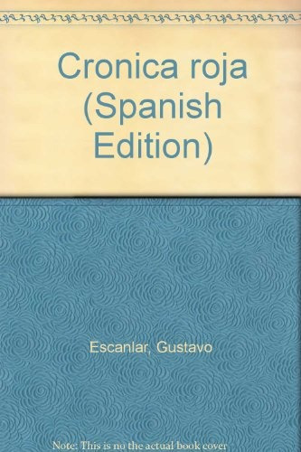 Crónica Roja * - Gustavo Escanlar