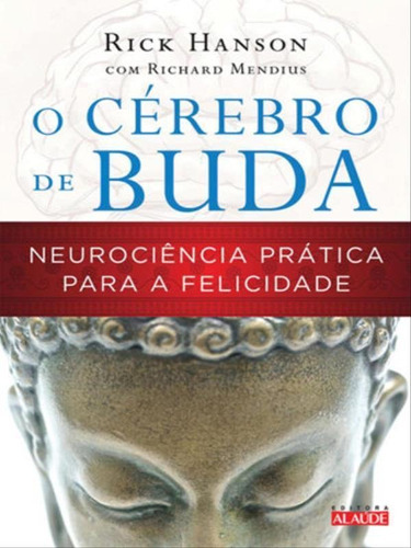 O Cérebro De Buda, De Hanson, Rick / Mendius, Richard. Editora Alaude, Capa Mole Em Português