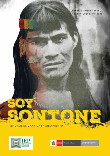 Soy Sontone: Memorias De Una Vida En Aislamiento, De Héctor Sueyo Yumbuyo Y Antonio Sueyo Irangua. Editorial Instituto De Estudios Peruanos (iep), Tapa Blanda En Español, 2018