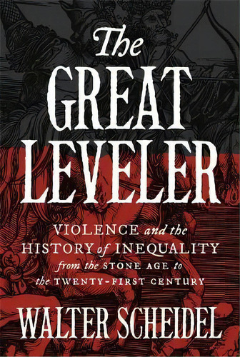 The Great Leveler : Violence And The History Of Inequality From The Stone Age To The Twenty-first..., De Walter Scheidel. Editorial Princeton University Press, Tapa Blanda En Inglés