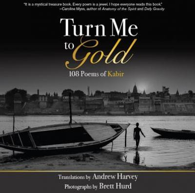 Libro Turn Me To Gold : 108 Poems Of Kabir - Andrew Harvey