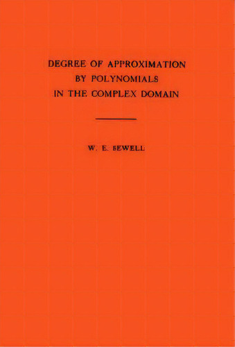 Degree Of Approximation By Polynomials In The Complex Domain. (am-9), Volume 9, De Walter Edwin Sewell. Editorial Princeton University Press, Tapa Blanda En Inglés