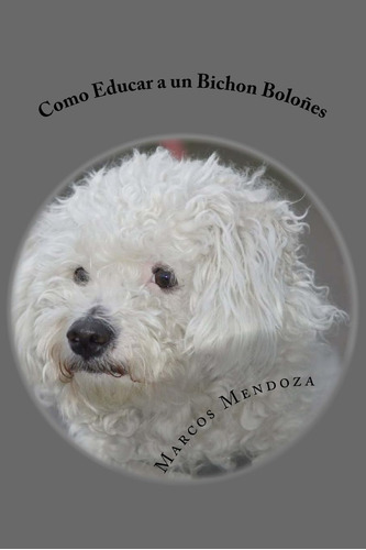 Libro: Como Educar A Un Bichon Bolones (spanish Edition)