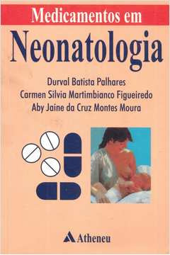 Medicamentos Em Neonatologia De Durval Batista Carmen Silva Aby Jaine Da Cruz Pela Atheneu (2000)